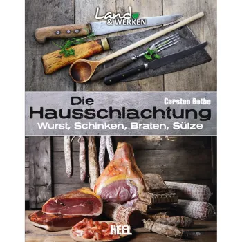 Die Hausschlachtung - Wurst, Schinken, Braten, Sülze